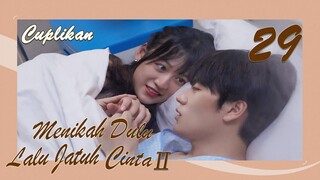 【INDO SUB】[Cuplikan] EP 29丨Menikah Dulu Lalu Jatuh CintaⅡ丨Married First Then Fall In LoveⅡ