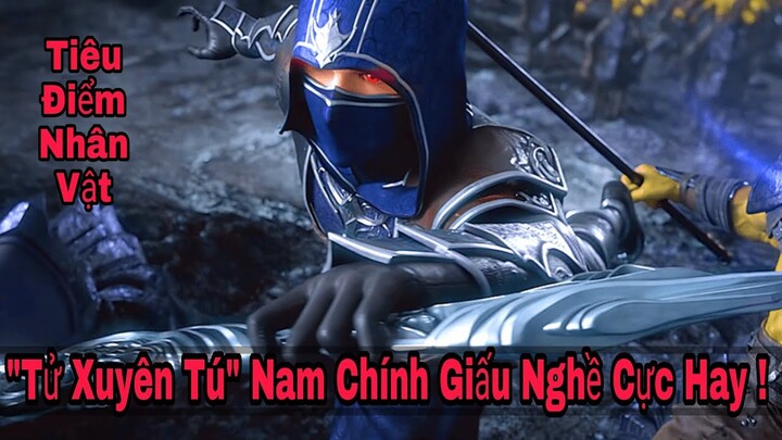 Tử Xuyên | Tiêu Điểm Nhân Vật  "Tử Xuyên Tú" Nam Chính Giấu Nghề Cực Bá Đạo !