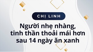 Chị Linh sau 14 ngày ăn xanh người nhẹ nhàng tinh thần thoải mái hơn