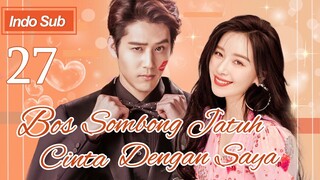 【Indo Sub】Bos sombong jatuh cinta dengan saya 27 | (Pemeran:Hu Yuwei，Kan Qingzi)