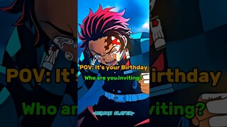 POV: It's your Birthday | Who are you Inviting ? #shorts #demonslayer#edit#trending#viral