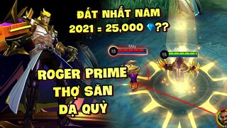 Tốp Mỡ | ROGER PRIME THỢ SĂN DẠ QUỶ: SKIN ĐẮT NHẤT 2021?? MUA THẲNG CẦN ~25,000 KIM CƯƠNG💎?? | MLBB