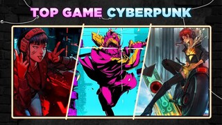 TOP NHỮNG GAME CYBERPUNK HAY VÀ ĐÁNG CHƠI