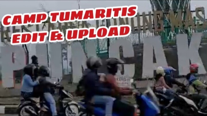 Keseharian CAMP TUMARITIS NGONTEN NGEDIT & UPLOAD