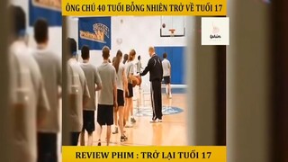 Tóm tắt phim: Trở lại tuổi 17 p2 #reviewphimhay