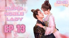 🌹EP13🌹 Hard Noble Lady