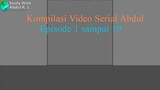 kompilasi serial abdul episode 1 sampai10
