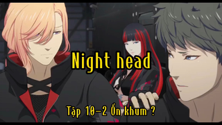 Night head_Tập 10 P2 Ổn khum ?