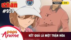 Thám Tử Lừng Danh Conan - Tập 959 | Kết Quả Là Một Trận Hòa |Lồng Tiếng