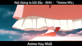 Nơi chúng ta bắt đầu - AMV - 「Anime MV」Hay Nhất