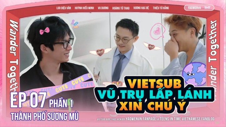 [VIETSUB FULL] EP07 (PHẦN 1) - VŨ TRỤ LẤP LÁNH XIN CHÚ Ý