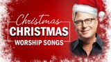 Don Moen Christian Christmas Songs 2021 🎅 Powerful Christian Worship Songs Of All Time 🎅