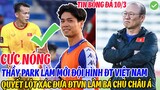 CỰC NÓNG: THẦY PARK LÀM MỚI ĐỘI HÌNH ĐT VIỆT NAM, QUYẾT LỘT XÁC ĐƯA ĐTVN LÀM BÁ CHỦ CHÂU Á