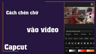 Cách chèn chữ vào video trên điện thoại bằng Capcut vô cùng đơn giản