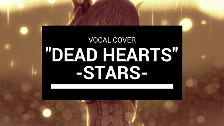 🍿 【Vocal Cover】Stars- Dead Hearts