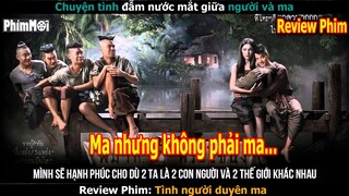 [Review Phim] Tình Người Duyên Ma | Dù Cho Âm Dương Cách Biệt Vẫn Yêu Nhau Đến Hết Đời
