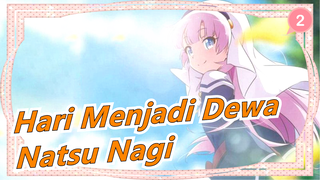 Hari Menjadi Dewa|[Lagu Lengkap] Natsu Nagi: Hari Menjadi Dewa / Jun Maegusa Dan Nagi Yanagi_A2