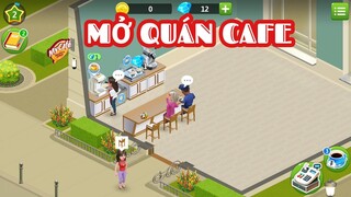 Cùng Thanh xàm xí mở quán cafe | Game My Coffe