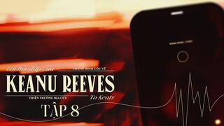 VIETSUB | KTT | LỜI HỒI ĐÁP CỦA KEANU REEVES ✢ TẬP 8