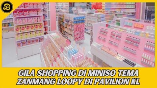 GILA SHOPPING DI MINISO TEMA ZANMANG LOOPY DI PAVILION KUALA LUMPUR