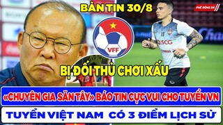 BẢN TIN BÓNG ĐÁ VIỆT NAM 30/8: "CHUYÊN GIA SĂN TÂY" BÁO TIN CỰC VUI, VIỆT NAM CÓ 3 ĐIỂM LỊCH SỬ