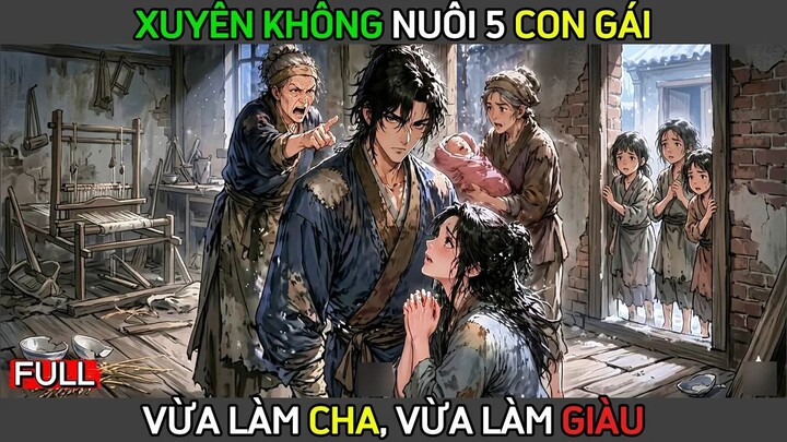 Full | Xuyên không nuôi 5 con gái, Gây dựng cơ nghiệp từ tay trắng | Lạc Lạc Vietsub