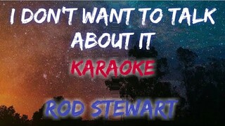 I DON'T WANT TO TALK ABOUT IT - ROD STEWART (KARAOKE VERSION)