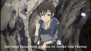 Anh Hùng Thám Hiểm Bắt Đầu Từ Một Kẻ Tầm Thường | Tập 1+2 | Tóm Tắt Anime