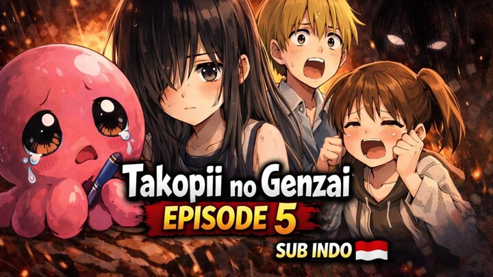 Eps 5 - Takopii no Genzai [SUB INDO]