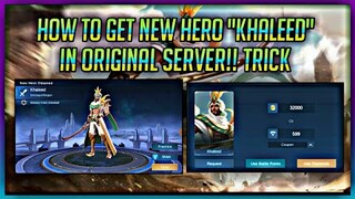 HOW TO GET & BUY THE NEW HERO "KHALEED" IN ORIGINAL SERVER!! || TRICKS || BEFORE RELEASED!🔥 (MLBB)