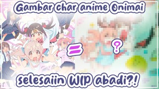 Gambar Char Anime Onimai dan selesaiin WIP Abadi-!? ♡