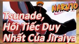 Tsunade, Hối Tiếc Duy Nhất Của Jiraiya