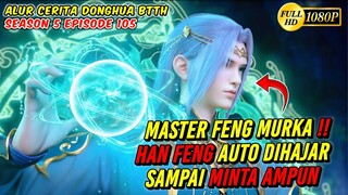 KAU SAKITI SAHABATKU MAKA KU HABISI KAU HAN FENG - BTTH Season 5 Episode 105