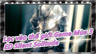 [Lạc vào thế giới Game Mùa 3] ED Silent Solitude (Bản đầy đủ)