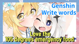 [Genshin Impact Write words] [Love the 105 degrees emergency food]