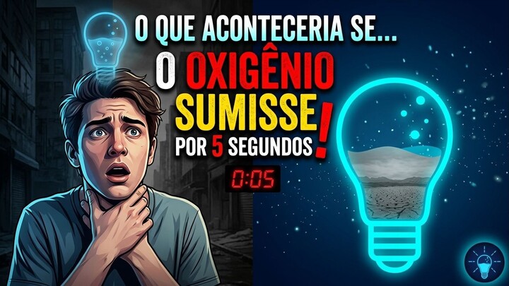 O  QUE ACONTECERIA SE O OXIGÊNIO SUMISSE POR 5 SEGUNDOS?
