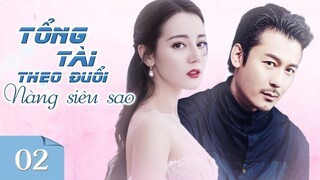 Tổng Tài Bá Đạo Theo Đuổi Nàng Siêu Sao Xinh Đẹp - Phần 2 | Phim Ngôn Tình Lãng Mạn 2023