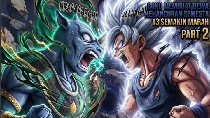 GOKU MEMBUAT DEWA SEMESTA 13 MARAH BESAR - DRAGON BALL BEYOND SUPER PART 2