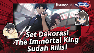 [Bstation x Keseharian The Immortal King] Set Dekorasi Sudah Rilis!