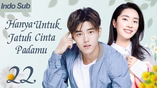 【Indo Sub】Hanya untuk jatuh cinta padamu 22 | (Pemeran:Zhao Dongze ,Wu Mansi)