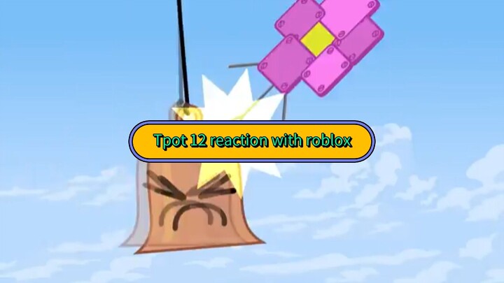 Tpot 12 reaction with roblox