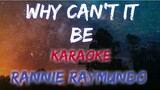 WHY CAN'T IT BE - RANNIE RAYMUNDO (KARAOKE VERSION)