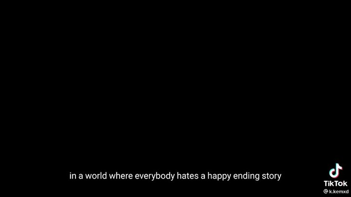 in a world where eveybody hates a happy ending story