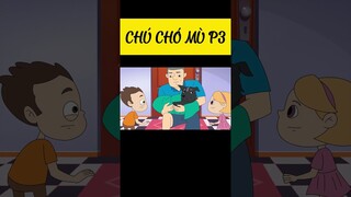 Chú chó mù P3 #khoanhkhackydieu #baihoccuocsong #phimhoathinh