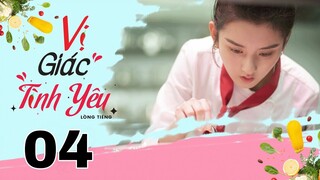 Vị Giác Tình Yêu - Tập 4 [Lồng tiếng] | Ngôn tình chuyển thể hay nhất 2022