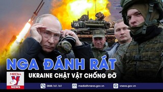 Nga đánh rát, Ukraine chật vật chống đỡ, tiền tuyến tiếp tục lâm nguy? - VNews