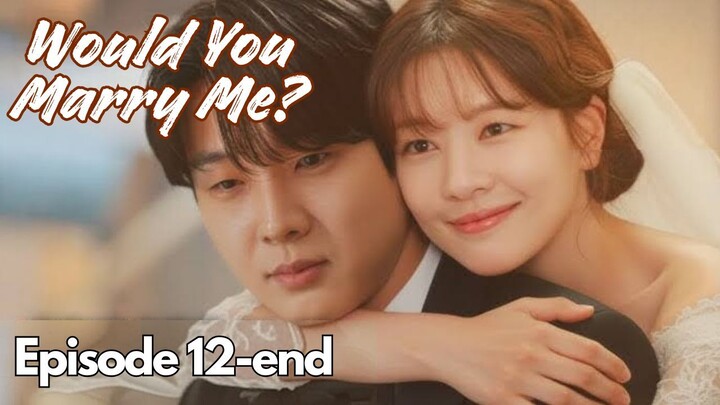 Would You Marry Me? Episode 12-end