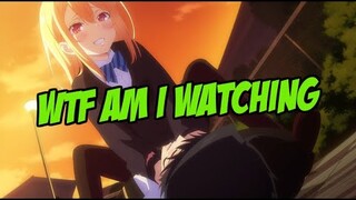 What is With all The Weird Anime... WTF