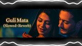 Guli Mata Slowed + Reverb