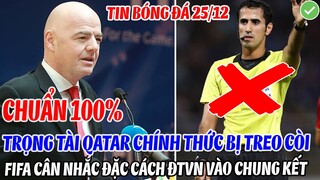 CHUẨN 100%: TRỌNG TÀI QATAR CHÍNH THỨC BỊ TREO CÒI, FIFA CÂN NHẮN ĐẶC CÁCH ĐTVN VÀO THẲNG CHUNG KẾT